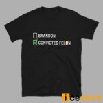 Brandon Convicted Felon Shirt