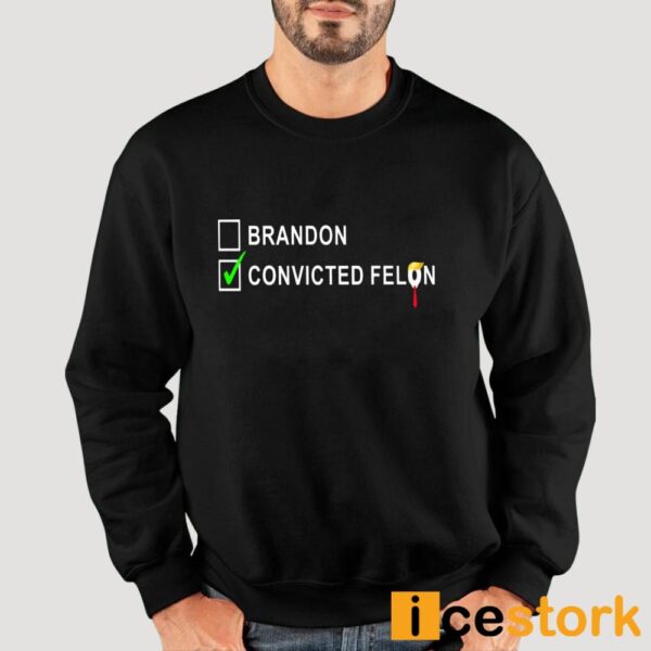 Brandon Convicted Felon Shirt