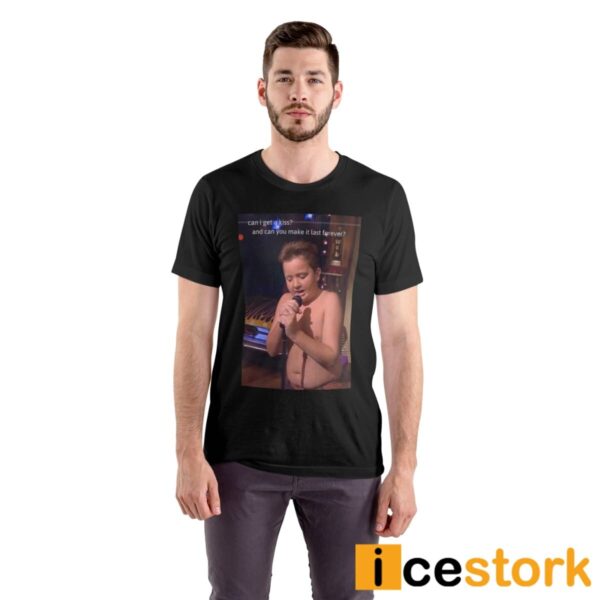 Can I Get A Kiss And Can You Make It Last Forever Gibby Shirt