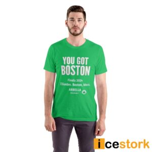 Celtics You Got Boston Finals 2024 Shirt