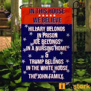 Custom Family Name In This House We Believe Hillary Belongs In Prison Joe Belongs In A Nursing Home Trump Belongs In The White House Flag