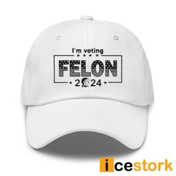 Donald Trump Im Voting Felon 2024 Embroidered Cap