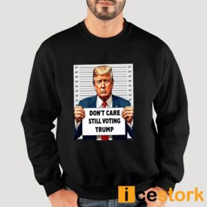 Don't Care Still Voting Trump Shirt