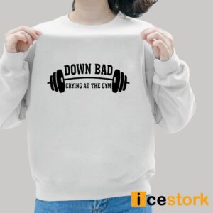 Down Bad Crying At The Gym Shirt