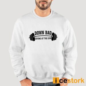 Down Bad Crying At The Gym Shirt