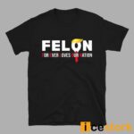 Felon For Ever Loves Our Nation Shirt