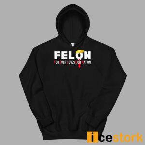 Felon For Ever Loves Our Nation Shirt