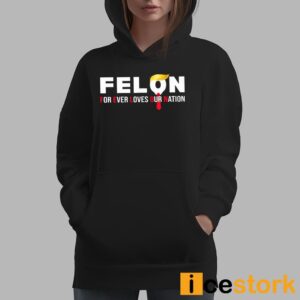 Felon For Ever Loves Our Nation Shirt