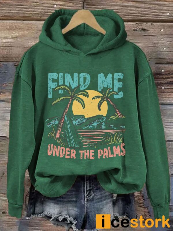 Find Me Under The Palms Hoodie