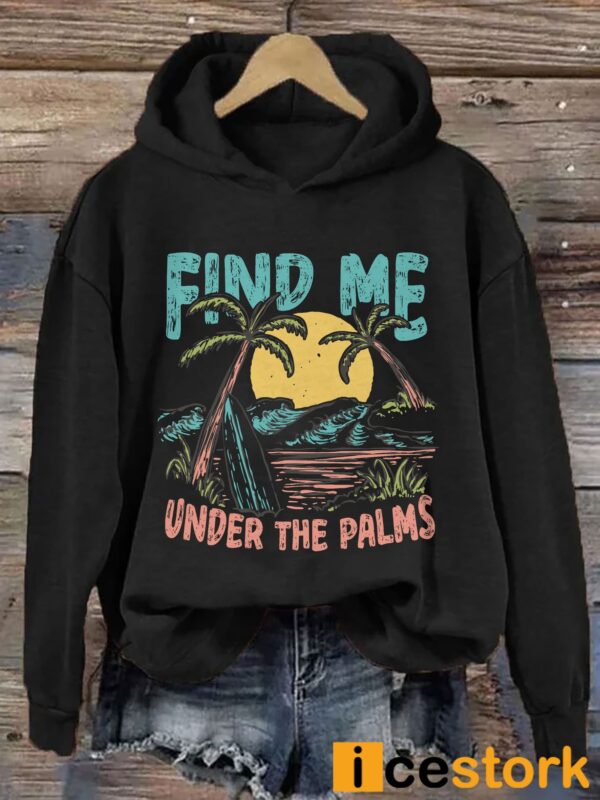 Find Me Under The Palms Hoodie