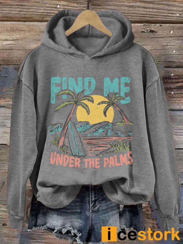 Find Me Under The Palms Hoodie