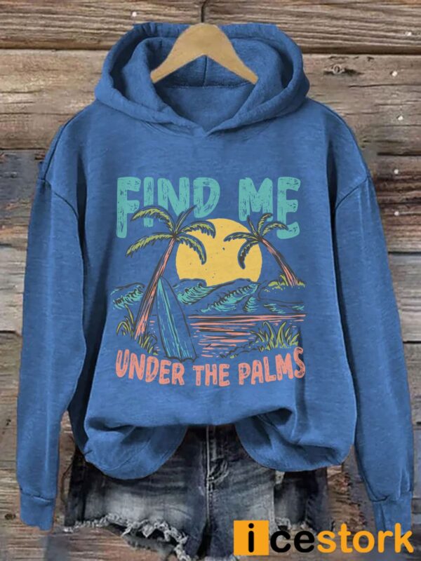 Find Me Under The Palms Hoodie