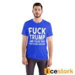 Fuck Trump And Fuck You For Voting For Him T-Shirt