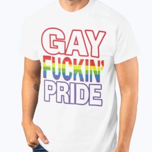 Gay Fuckin' Pride If You're Not Gay Friendly Take Your Bitch Ass Home Shirt