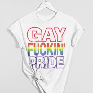 Gay Fuckin' Pride If You're Not Gay Friendly Take Your Bitch Ass Home Shirt