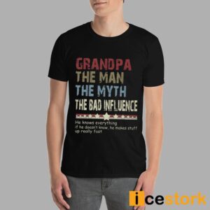 Grandpa The Man The Myth The Bad Influence Shirt