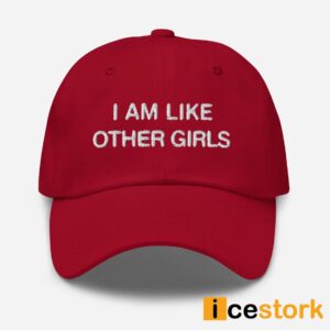 I Am Like Other Girls Hat