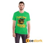 I Got That Hamster In Me T-Shirt