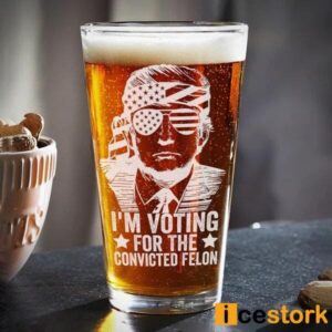I'm Voting For The Convicted Felon Trump Beer Glass