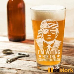 I'm Voting For The Convicted Felon Trump Beer Glass