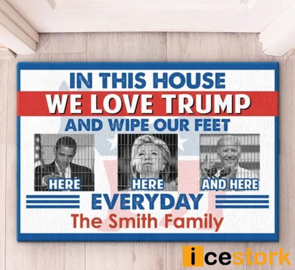 In This House We Love Trump And Wipe Our Feet Obama Hillary Clinton And Joe Biden Everyday Doormat