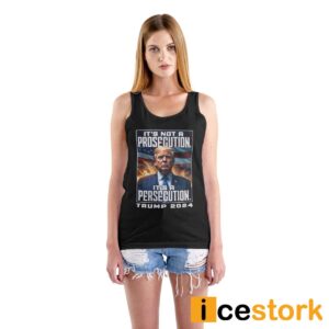 It's Not A Prosecution It's A Persecution Trump 2024 Shirt