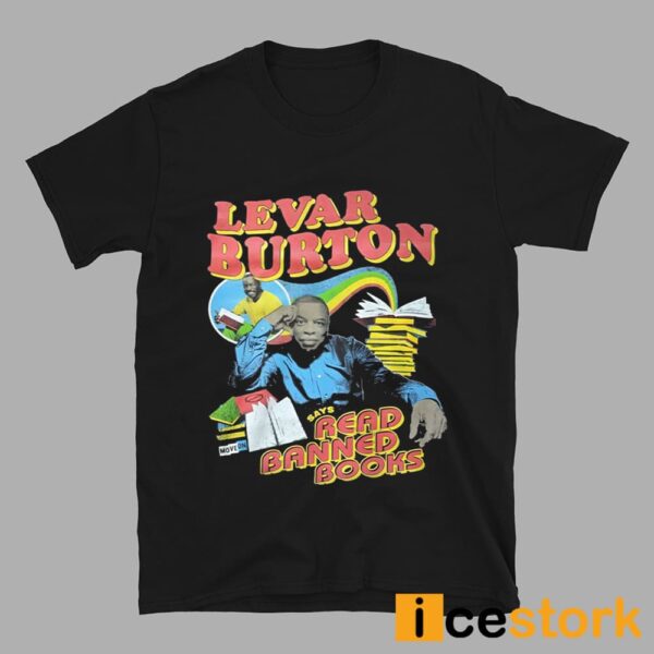 Levar Burton Says Read Banned Books Shirt