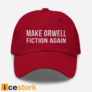 Make Orwell Fiction Again Hat Cap