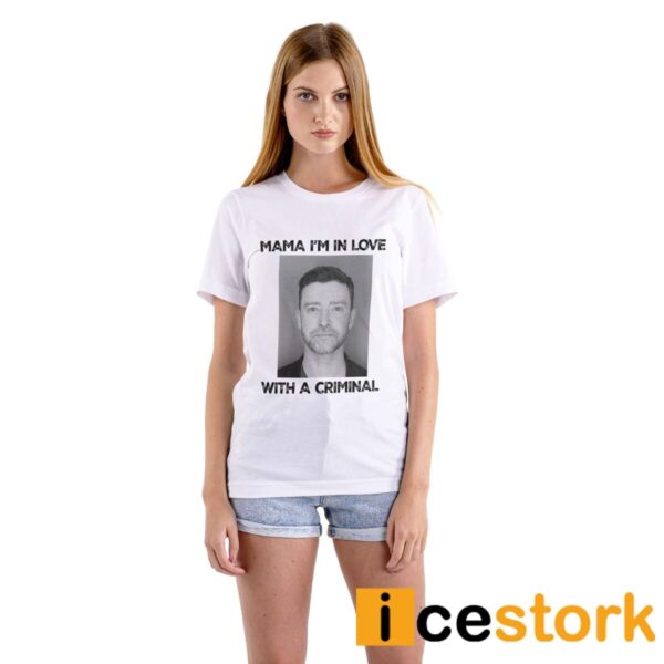 Mama Im In Love With A Criminal Justin Timberlake Mugshot Shirt