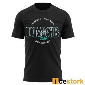 Mariners Doesn't Matter DMGB 2024 Get Better Shirt