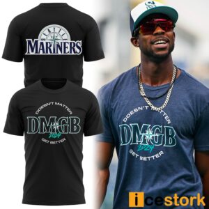 Mariners Doesn't Matter DMGB 2024 Get Better Shirt