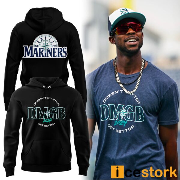 Mariners Doesn’t Matter DMGB 2024 Get Better Shirt