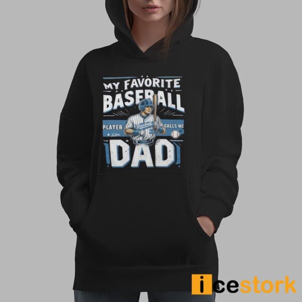 My Favorite Baseball Player 3 Calls Me Dad Shirt