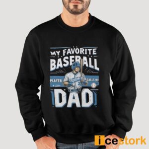 My Favorite Baseball Player 3 Calls Me Dad Shirt