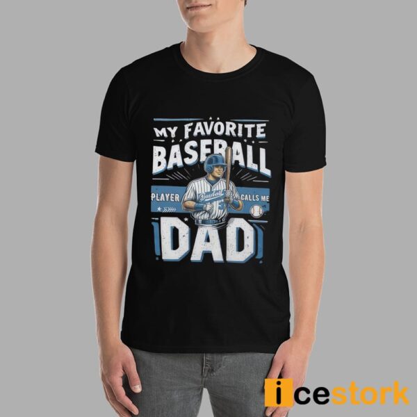 My Favorite Baseball Player 3 Calls Me Dad Shirt