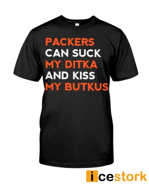 Packers Can Suck My Ditka And Kiss My Butkus Shirt