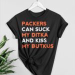 Packers Can Suck My Ditka And Kiss My Butkus Shirt