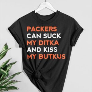 Packers Can Suck My Ditka And Kiss My Butkus Shirt 4