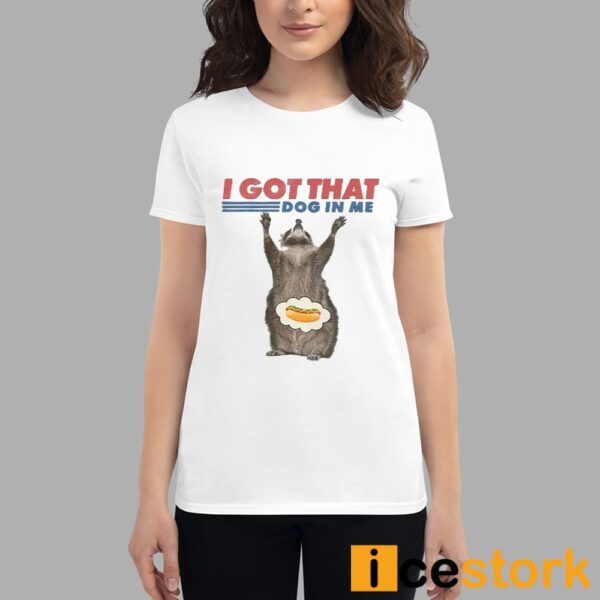 Raccoon I Got That Dog In Me Shirt