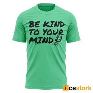 Spurs Be Kind To Your Mind Shirt