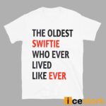 The Oldest Swiftie Who Ever Lived Like Ever Shirt