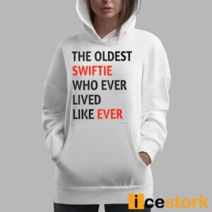 The Oldest Swiftie Who Ever Lived Like Ever Shirt