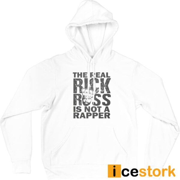 The Real Rick Ross Is Not Rapper Shirt