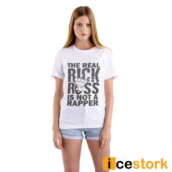 The Real Rick Ross Is Not Rapper Shirt