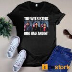 The Wit Sisters Dim Half And Nit Shirt