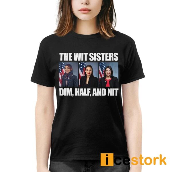 The Wit Sisters Dim Half And Nit Shirt