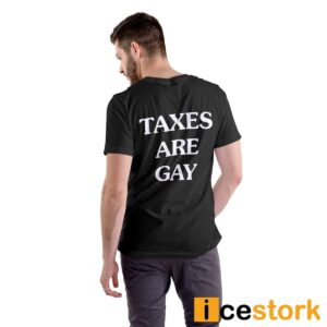 Taxes Are Gay Shirt