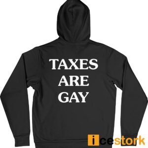 Taxes Are Gay Shirt