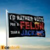 Trump I’d Rather Vote For A Felon Than A Jackass Flag