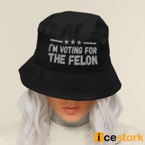 Trump I'm Voting For The Felon Bucket Hat